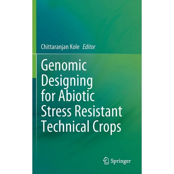 Genomic Designing for Abiotic Stress Resistant Technical Crops, (Hardcover)