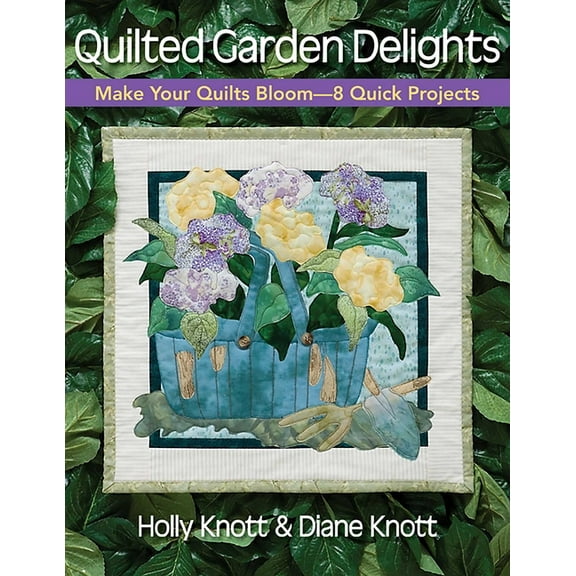 Quilted Garden Delights: Make Your Quilts Bloom-8 Quick Projects, (Paperback)