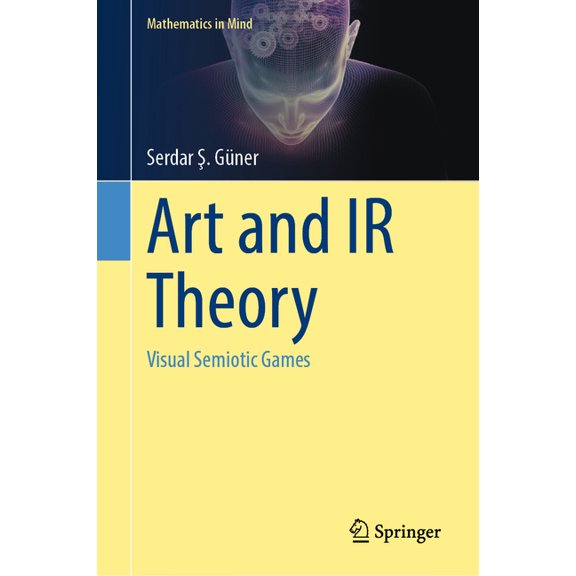 Mathematics in Mind Art and IR Theory: Visual Semiotic Games, (Hardcover)