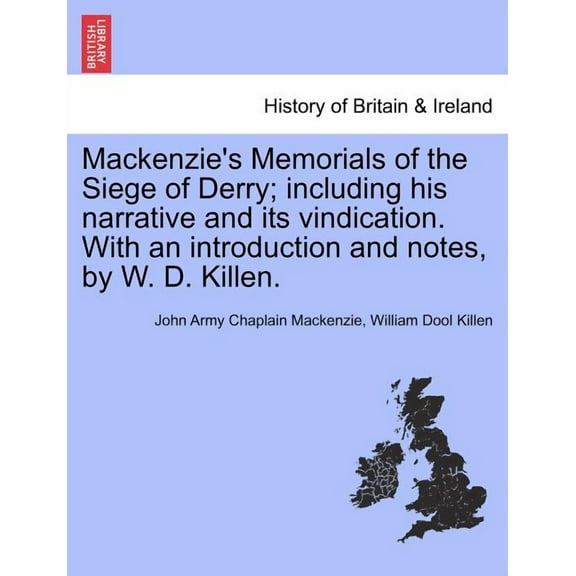 MacKenzie's Memorials of the Siege of Derry; Including His Narrative and Its Vindication. with an Introduction and Notes, (Paperback)