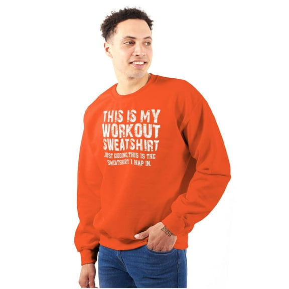 This Is My Workout Just Kidding Nap Sweatshirt for Men or Women Brisco Brands X