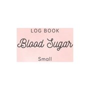 Blood Sugar Log Book Small: Daily Record Book for tracking Sugar blood and glucose Level every day Total 53 Weeks / Befo