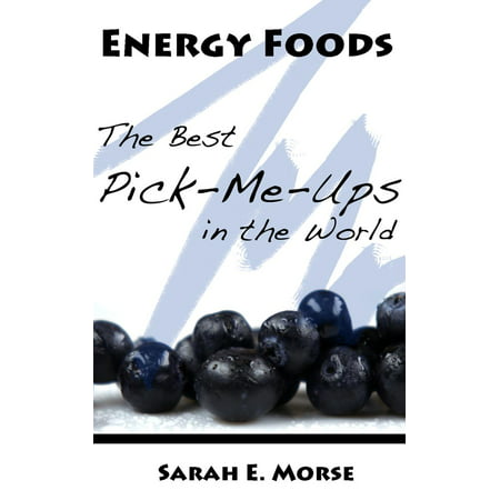 Energy Foods: The Best Pick-Me-Ups in the World - (World Best Food Items)