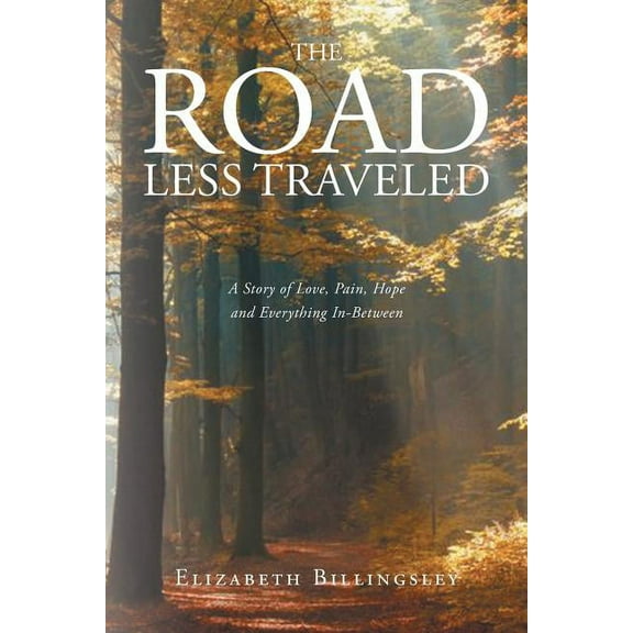 The Road Less Traveled: A Story of Love, Pain, Hope and Everything In-Between, (Paperback)