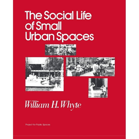 The Social Life of Small Urban Spaces, (Paperback)