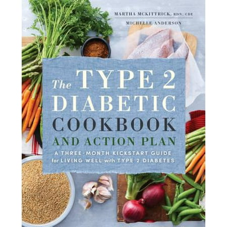 The Type 2 Diabetic Cookbook & Action Plan : A Three-Month Kickstart Guide for Living Well with Type 2 (Best Desserts For Type 1 Diabetics)