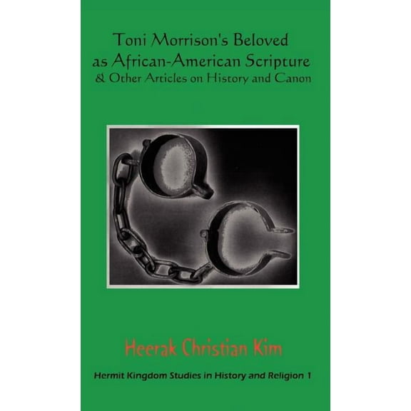 Hermit Kingdom Studies in History and Re Toni Morrison's Beloved as African-American Scripture & Other Articles on History and Canon, Book 1, (Hardcover)