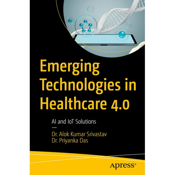 Emerging Technologies in Healthcare 4.0: AI and Iot Solutions, (Paperback)