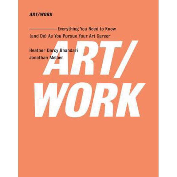 Pre-Owned ART/WORK: Everything You Need to Know (and Do) As You Pursue Your Art Career (Paperback) 1416572333 9781416572336