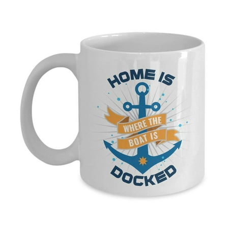 Home Is Where The Boat Is Docked Graphic Houseboat Anchor Coffee & Tea Gift Mug Cup For A New Boat Owner Dad And Mom Who Loves Life At The
