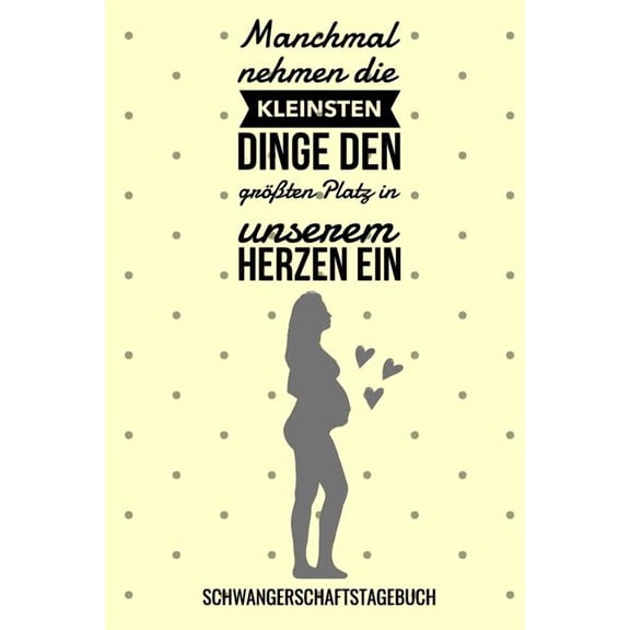 Manchmal Nehmen Die Kleinsten Dinge Den Größten Platz in Unserem Herzen Ein Schwangerschaftstagebuch: A5 52 Wochen Kalender als Geschenk für Schwangere - Geschenkidee für werdene Mütter - Schwangersch