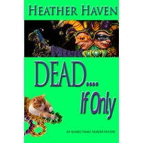 Alvarez Family Murder Mysteries DEAD....If only, Book 4, (Paperback)