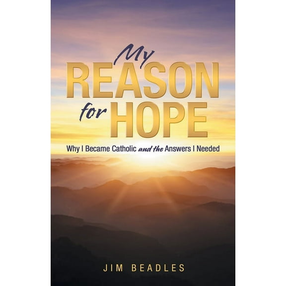 My Reason for Hope: Why I Became Catholic and the Answers I Needed, (Paperback)