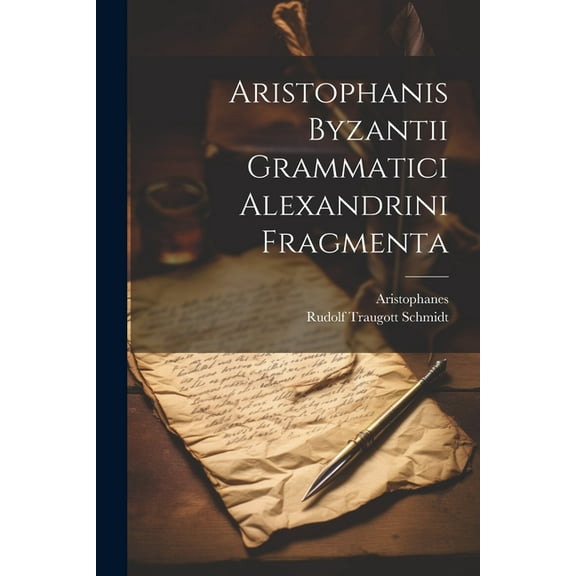 Aristophanis Byzantii Grammatici Alexandrini Fragmenta, (Paperback)