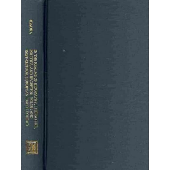 In the Realms of Biography, Literature, Politics and Reception: Polish and East-Central European Joseph Conrad (Hardcover)