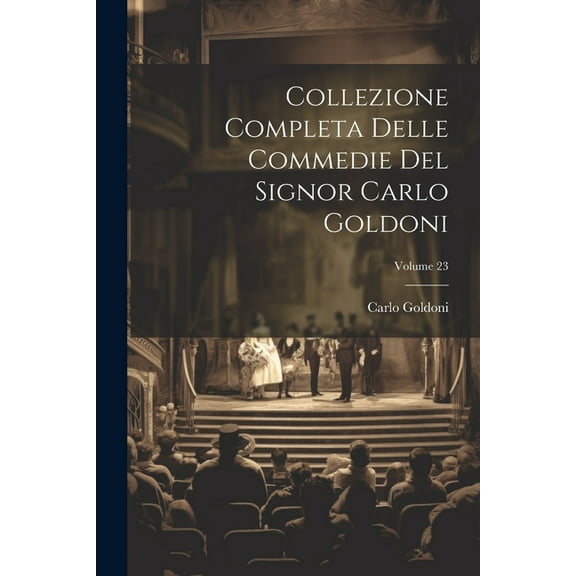 Collezione Completa Delle Commedie Del Signor Carlo Goldoni; Volume 23 (Paperback)