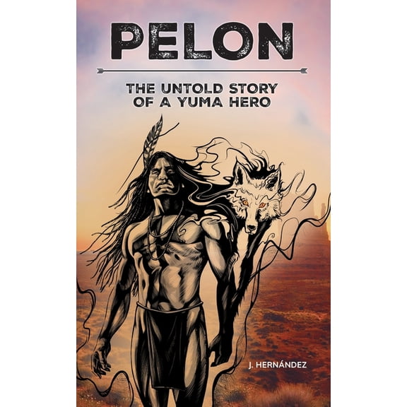 Pelon: The Untold Story of a Yuma Hero, (Paperback)