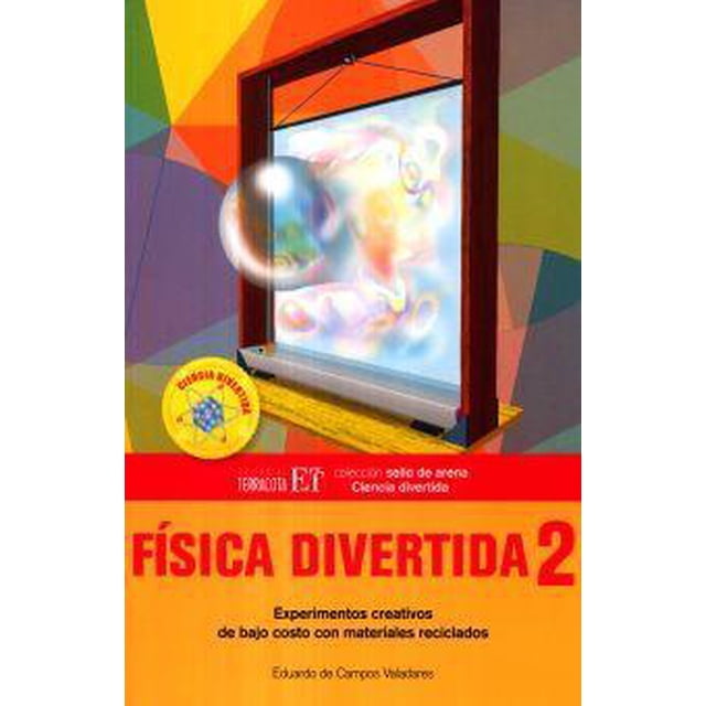 Física divertida 2 Editorial Terracota Experimentos creativos de bajo costo con materiales reciclados 9786077130505