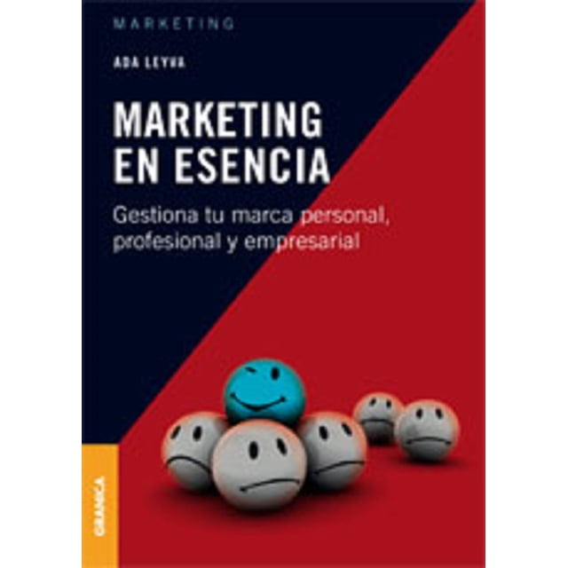 MARKETING EN ESENCIA GESTIONA TU MARCA PERSONAL, PROFESIONAL Y EMPRESARIAL EDICIONES GRANICA ADA LEYVA