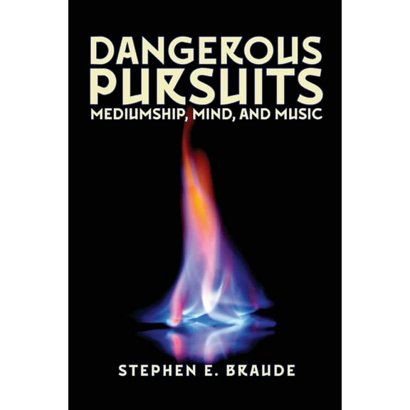 Dangerous Pursuits: Mediumship, Mind, and Music, (Paperback)