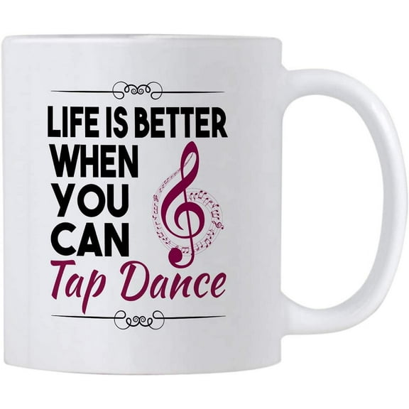 Life Is Better When You Can Tap Dance. 11 oz Dancing Instructor or Student Mug. Cup for Dancer featuring a Musical Treble.