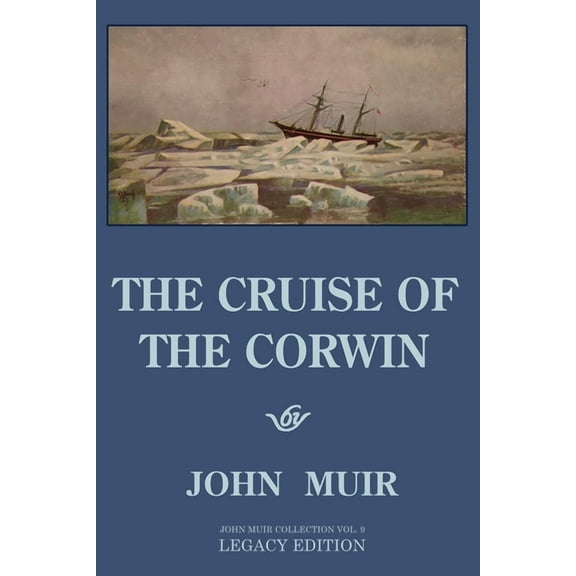 The Doublebit John Muir Collection The Cruise Of The Corwin - Legacy Edition: The Muir Journal Of The 1881 Sailing Expedition To Alaska And The Arctic, Book 9, (Paperback)