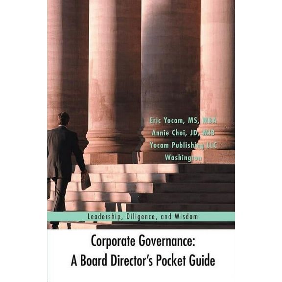 Corporate Governance: A Board Director's Pocket Guide: Leadership, Diligence, and Wisdom (Paperback)