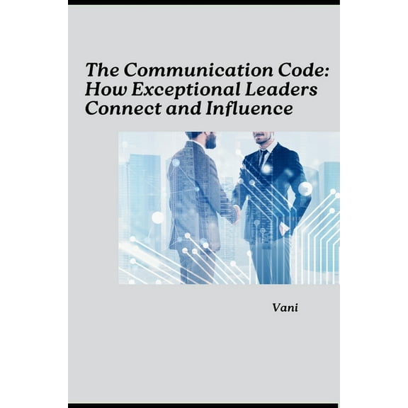 The Communication Code: How Exceptional Leaders Connect and Influence, (Paperback)