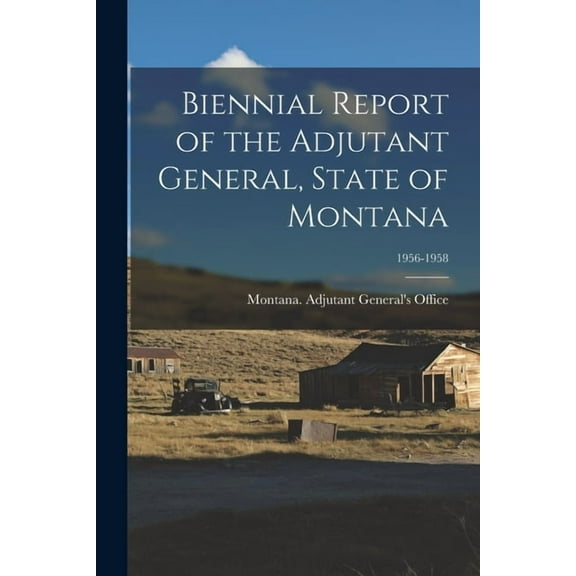 Biennial Report of the Adjutant General, State of Montana; 1956-1958 (Paperback)