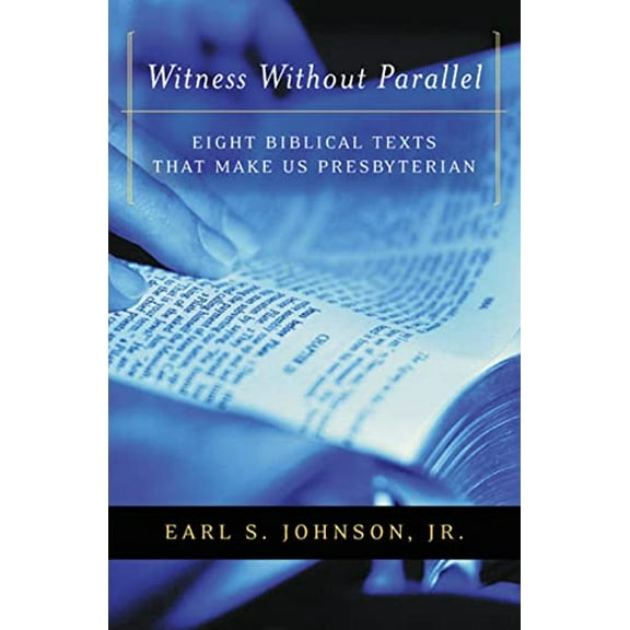 Pre-Owned Witness Without Parallel: Eight Biblical Texts That Make Us Presbyterian (Paperback) 0664502172 9780664502171