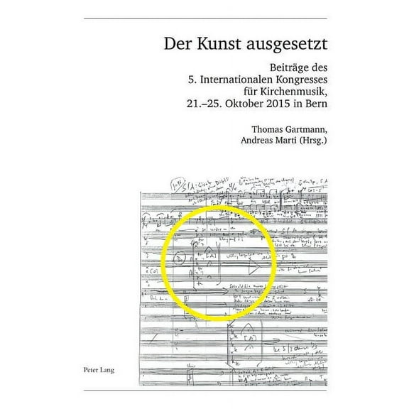 Publikationen Der Schweizerischen Musikforschenden Gesellsch: Der Kunst ausgesetzt: Beitraege des 5. Internationalen Kongresses fuer Kirchenmusik, 21.-25. Oktober 2015 in Bern (Paperback)
