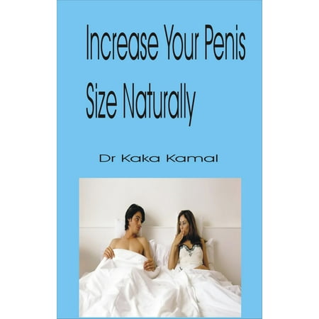 Increase Your Penis Size Naturally - eBook (Best Way To Increase Penis Girth)