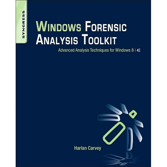 Windows Forensic Analysis Toolkit: Advanced Analysis Techniques for Windows 8, (Paperback)