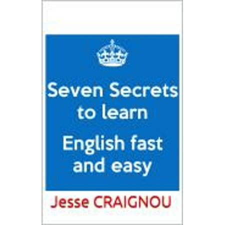 Seven Secrets To Learning English Fast and Easy - (The Best Way To Learn English Fast)