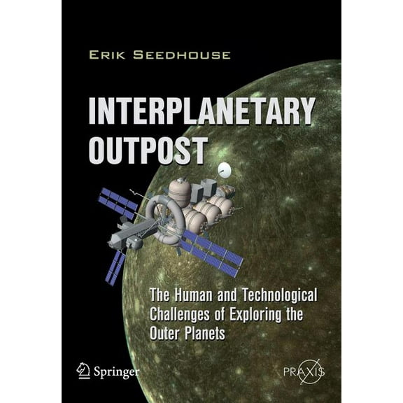Interplanetary Outpost: The Human and Technological Challenges of Exploring the Outer Planets (Paperback)