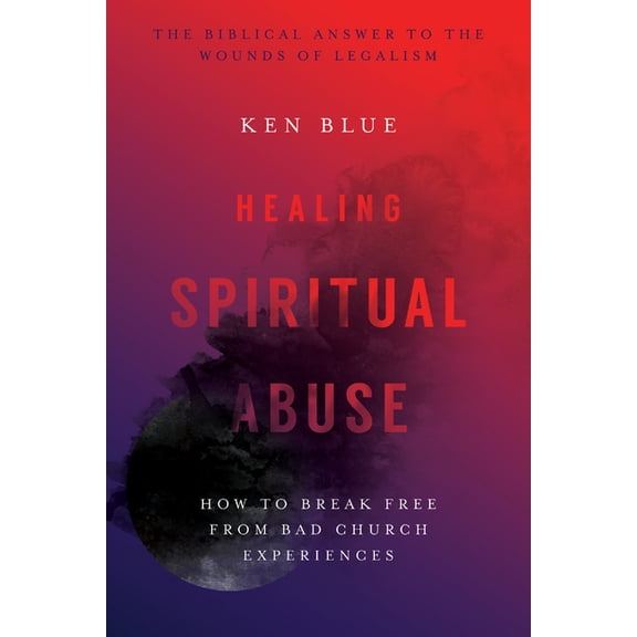 Healing Spiritual Abuse: How to Break Free from Bad Church Experiences, (Paperback)