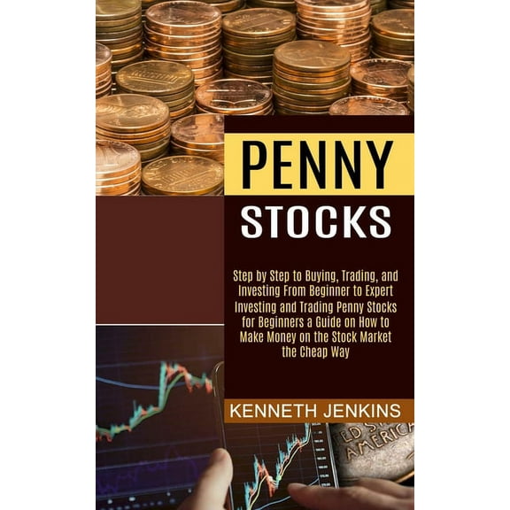 Penny Stocks: Investing and Trading Penny Stocks for Beginners a Guide on How to Make Money on the Stock Market the Chea, (Paperback)