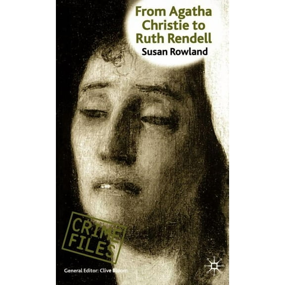 Crime Files From Agatha Christie to Ruth Rendell: British Women Writers in Detective and Crime Fiction, (Hardcover)