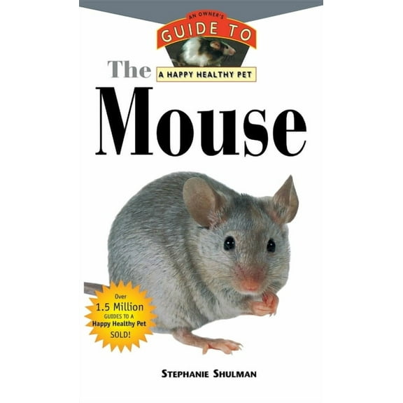 Your Happy Healthy Pet Guides The Mouse: An Owner's Guide to a Happy Healthy Pet, Book 134, (Hardcover)