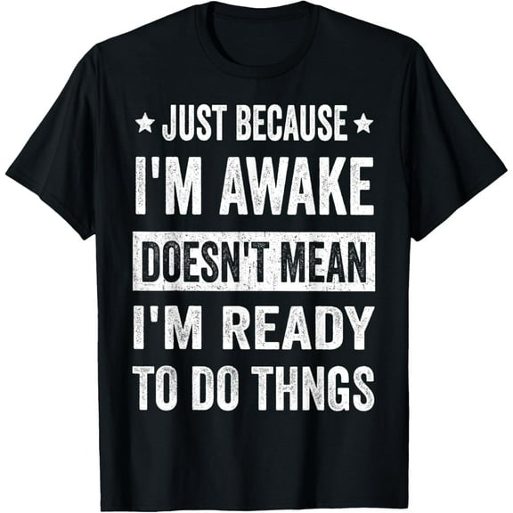 Just Because I'm Awake Funny Tshirt for Tweens and Teens T-Shirt