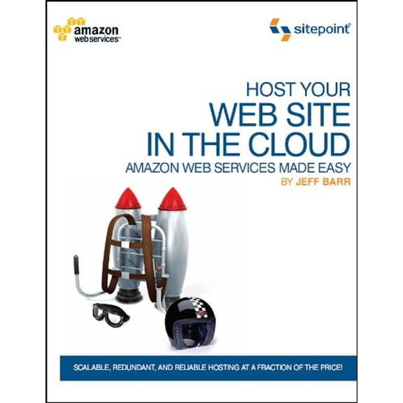 Pre-Owned Host Your Web Site in the Cloud: Amazon Web Services Made Easy: Amazon Web Services Made Easy (Paperback) 0980576830 9780980576832