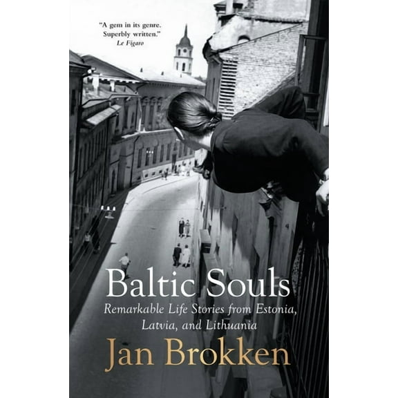 Baltic Souls: Remarkable Life Stories from Estonia, Latvia, and Lithuania, (Paperback)