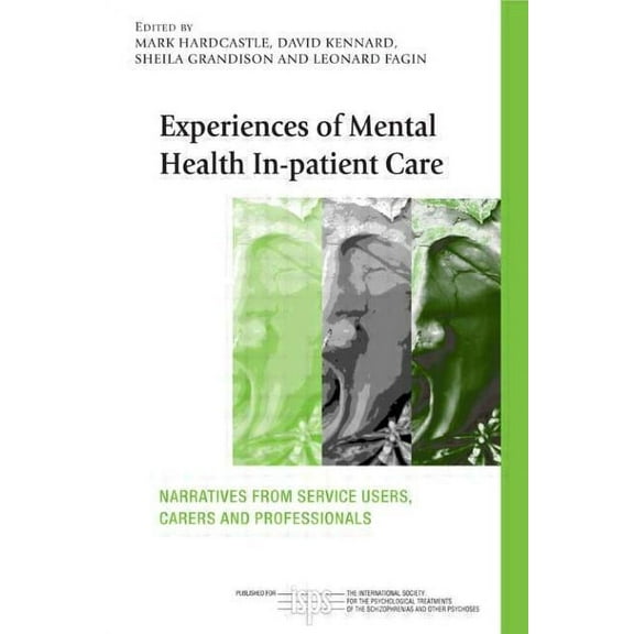 International Society for Psychological  Experiences of Mental Health In-patient Care: Narratives From Service Users, Carers and Professionals, (Paperback)