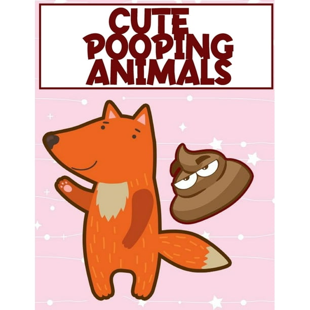 Download Cute Pooping Animals Coloring Book A Hilarious Coloring Book For Adults And Kids Paperback Walmart Com Walmart Com