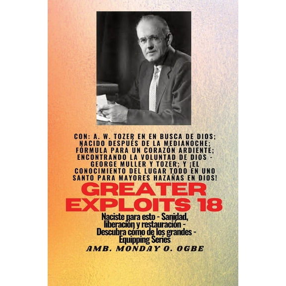 Serie Grandes Hazañas Mayores hazañas - 18 Con - AW Tozer en En busca de Dios; nacido después de la medianoche; fórmula..: fórmula para un cor, Book 18, (Paperback)