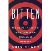 KRIS NEWBY Bitten: The Secret History of Lyme Disease and Biological Weapons (Paperback)