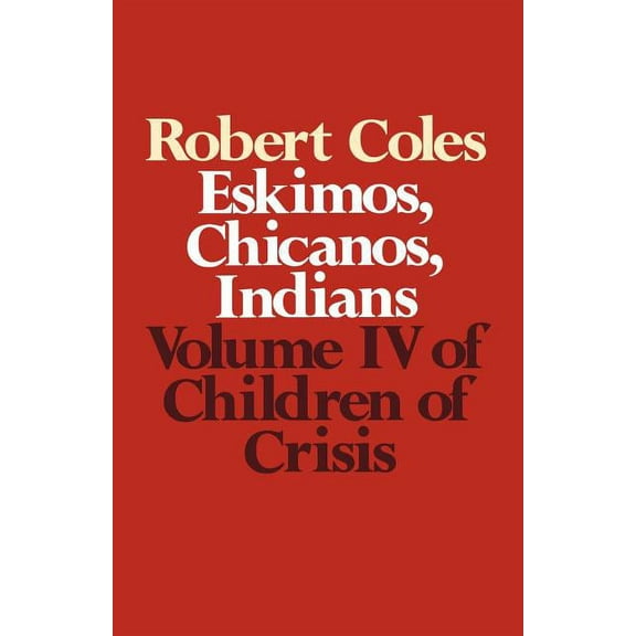 Eskimos Chicanos Indians Children of Crisis - Volume 4: Eskimos, Chicanos & Indians, Book 4, (Paperback)