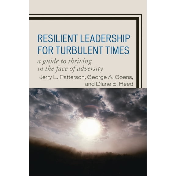 Resilient Leadership for Turbulent Times: A Guide to Thriving in the Face of Adversity, (Paperback)
