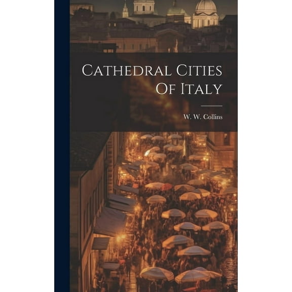 Cathedral Cities Of Italy (Hardcover)