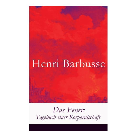 Das Feuer: Tagebuch einer Korporalschaft, (Paperback)